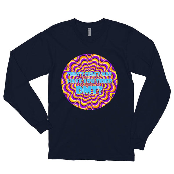 That's Crazy, Man. Have You Ever Done DMT? Long Sleeve T-Shirt shopyourmeme 